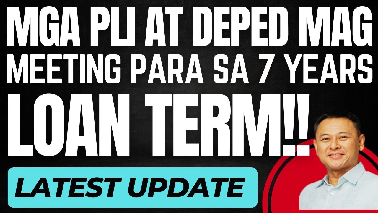 IMPLEMENTATION NG 7 YEARS LOAN TERM PAG-UUSAPAN NA NG DEPED AT MGA PLI's