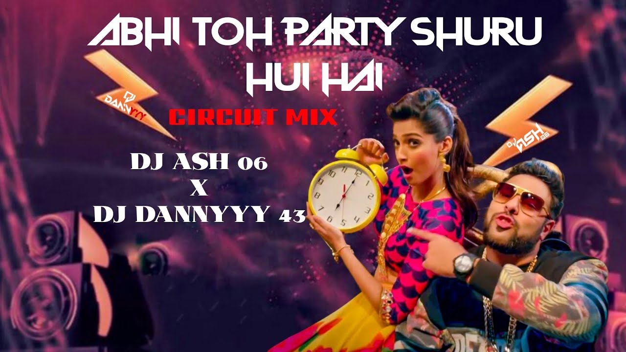 || ABHI TOH PARTY SHURU HUI HAI || CIRCUIT REMIX || DJ ASH 06 X DJ DANNYYY 43 