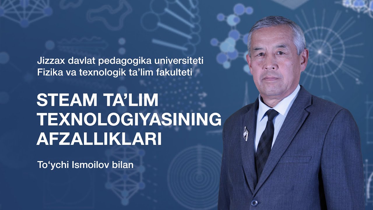 To’ychi Ismoilov. Mavzu: STEAM ta’lim texnologiyasining afzalliklari.