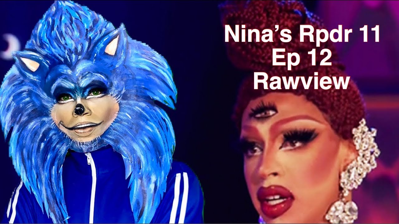 NINA'S RPDR SEASON 11 EPISODE 12 RAWVIEW