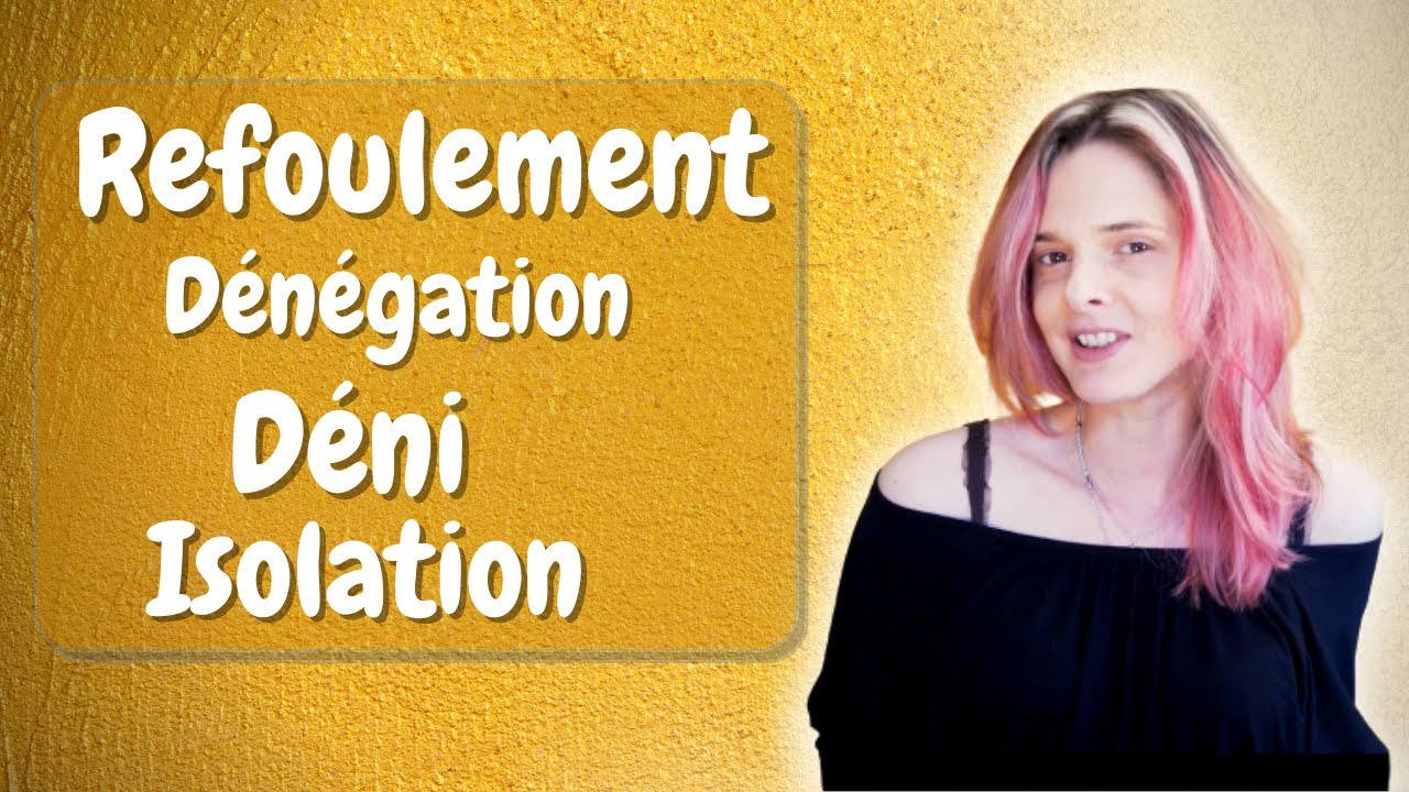 Comprendre notre personnalité ? Refoulement - Déni - Dénégation - Isolation - Mathilde ESPEILLAC