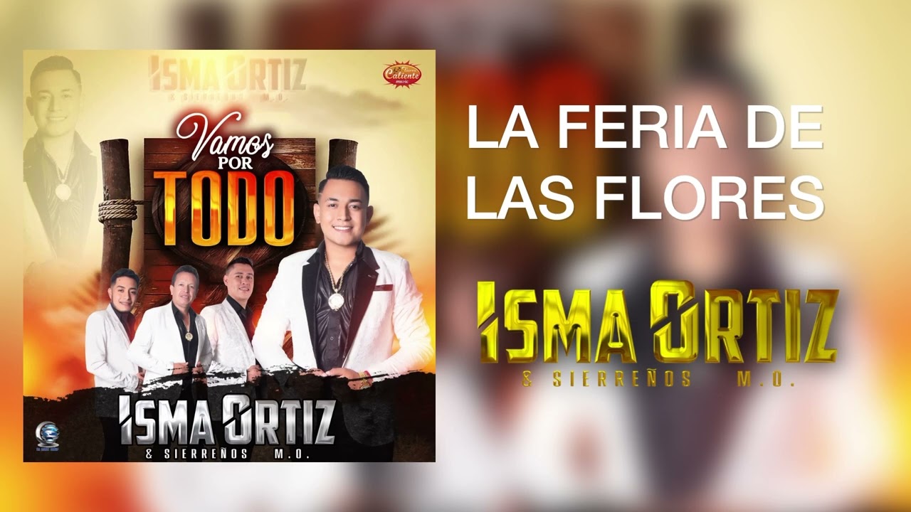 La Feria De Las Flores - Isma Ortiz Y Sierreños M.O. DISCO 2022 VAMOS POR TODO ‼️