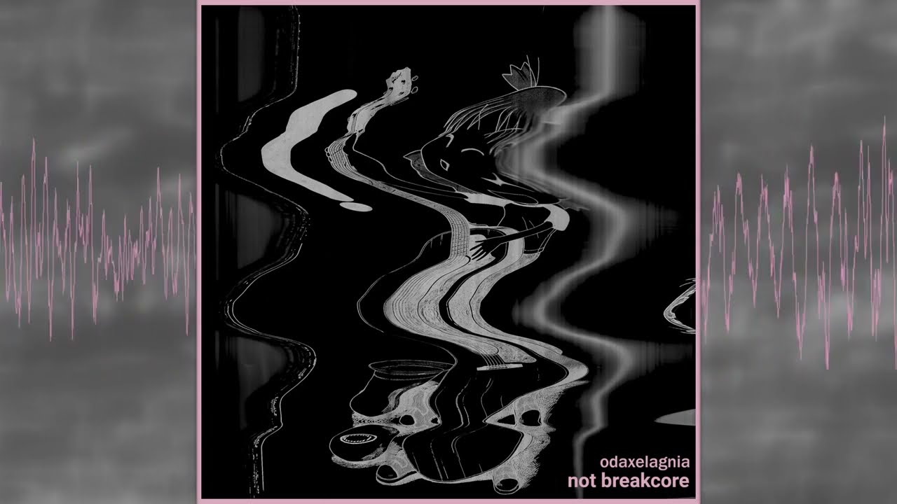 odaxelagnia - not breakcore