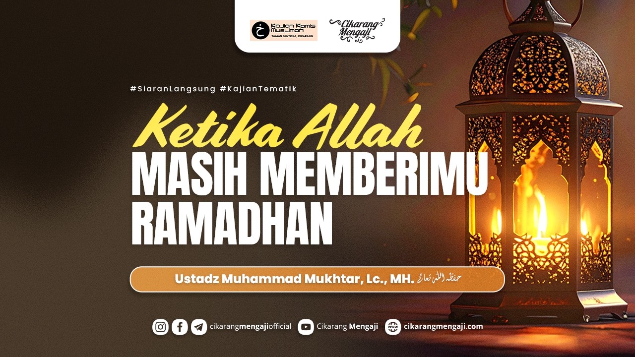 Ketika Allah Masih Memberimu Ramadhan | Ustadz Muhammad Mukhtar, Lc., MH.