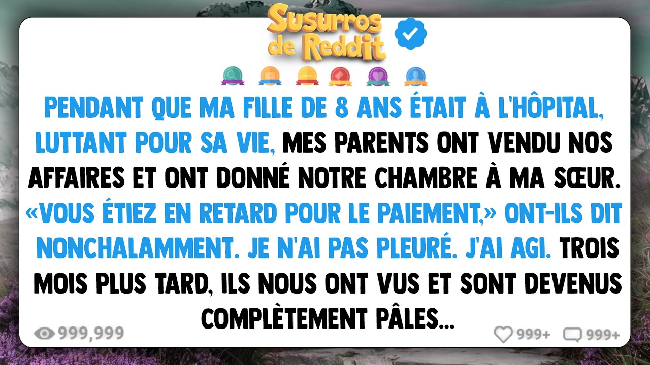 Pendant que ma fille de 8 ans était à l'hôpital, luttant pour sa vie, mes parents ONT VENDU NOS...