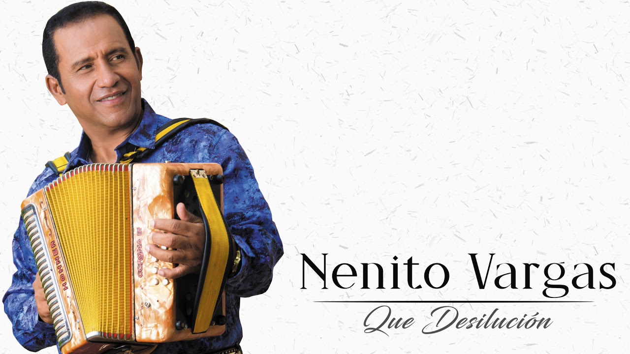 NENITO VARGAS - QUE DESILUCIÓN [EN VIVO]
