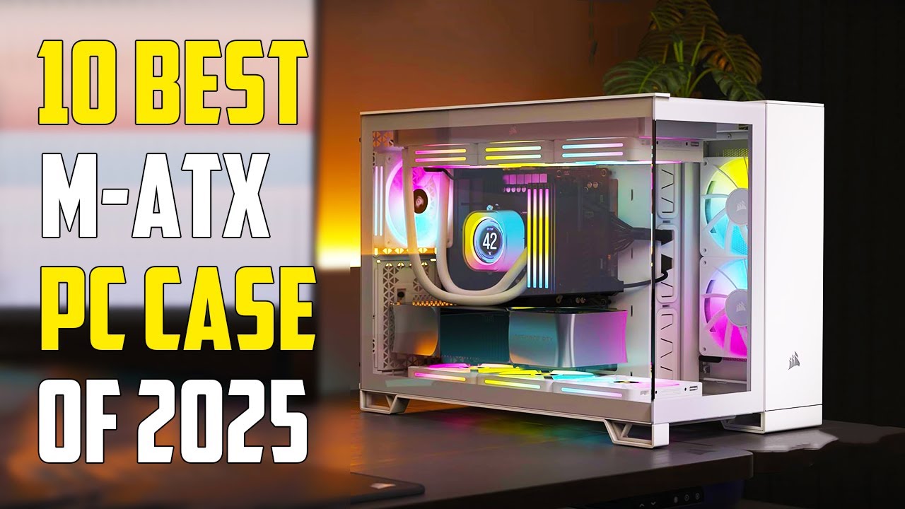 Top 10 Best Micro-ATX Cases for 2025