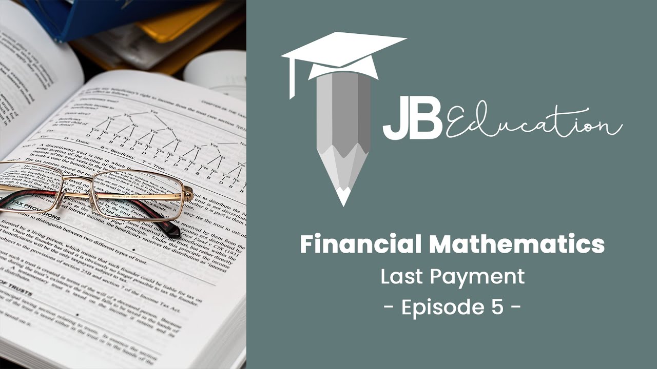 Financial Mathematics - Grade 12 - Lesson 5 - Last payment