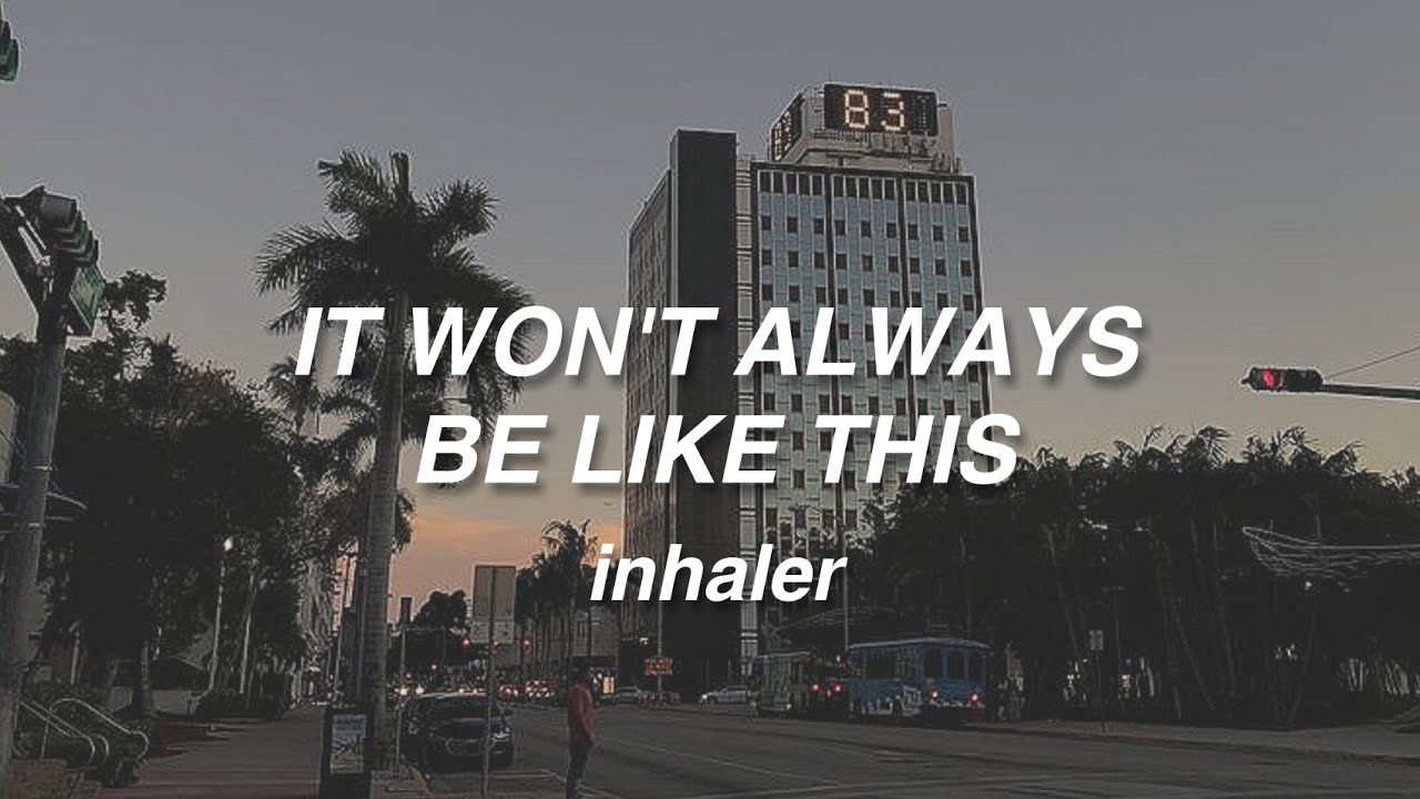 It Won't Always Be Like This - Inhaler (Lyrics)
