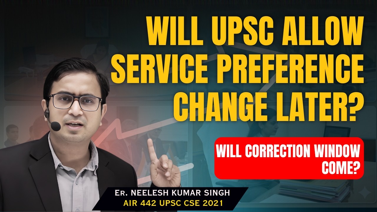 Will UPSC Allow Service Preference change later? | When Will correction window come? | Neelesh sir