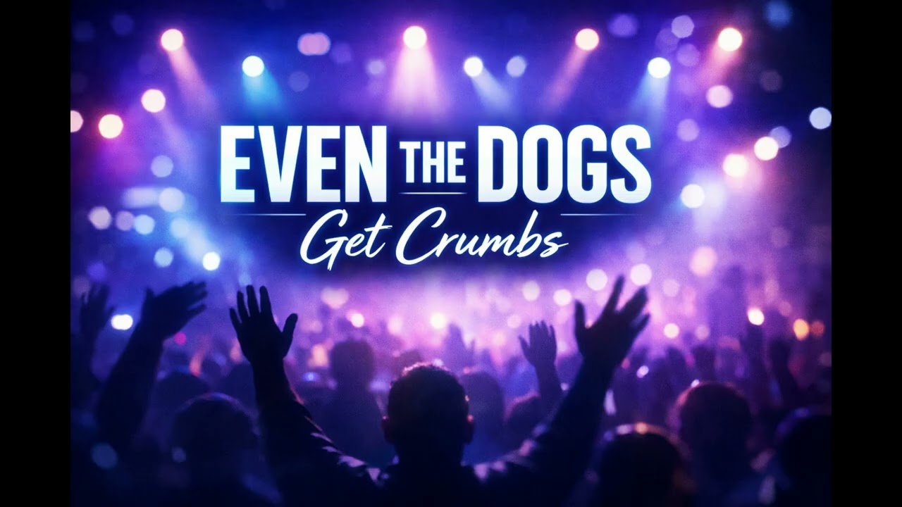 Even The Dogs Get Crumbs