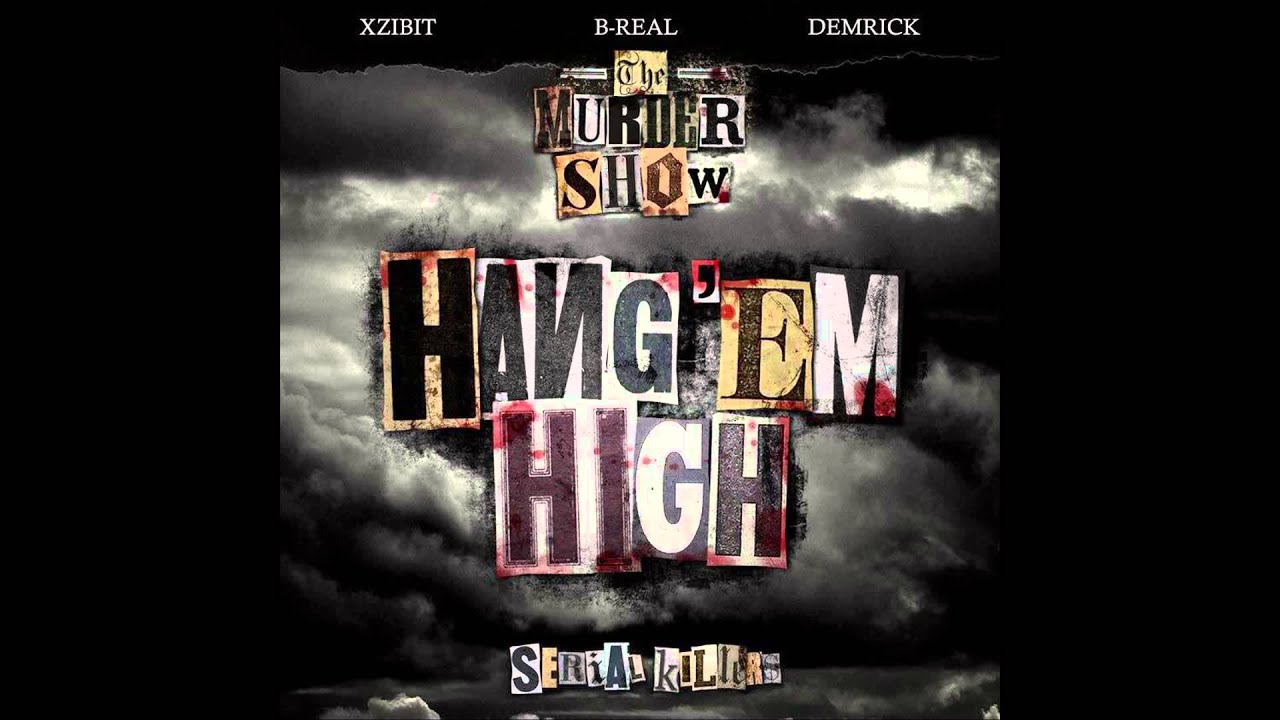B-Real, Xzibit, Demrick (Serial Killers) - Hang 'Em High (AUDIO)