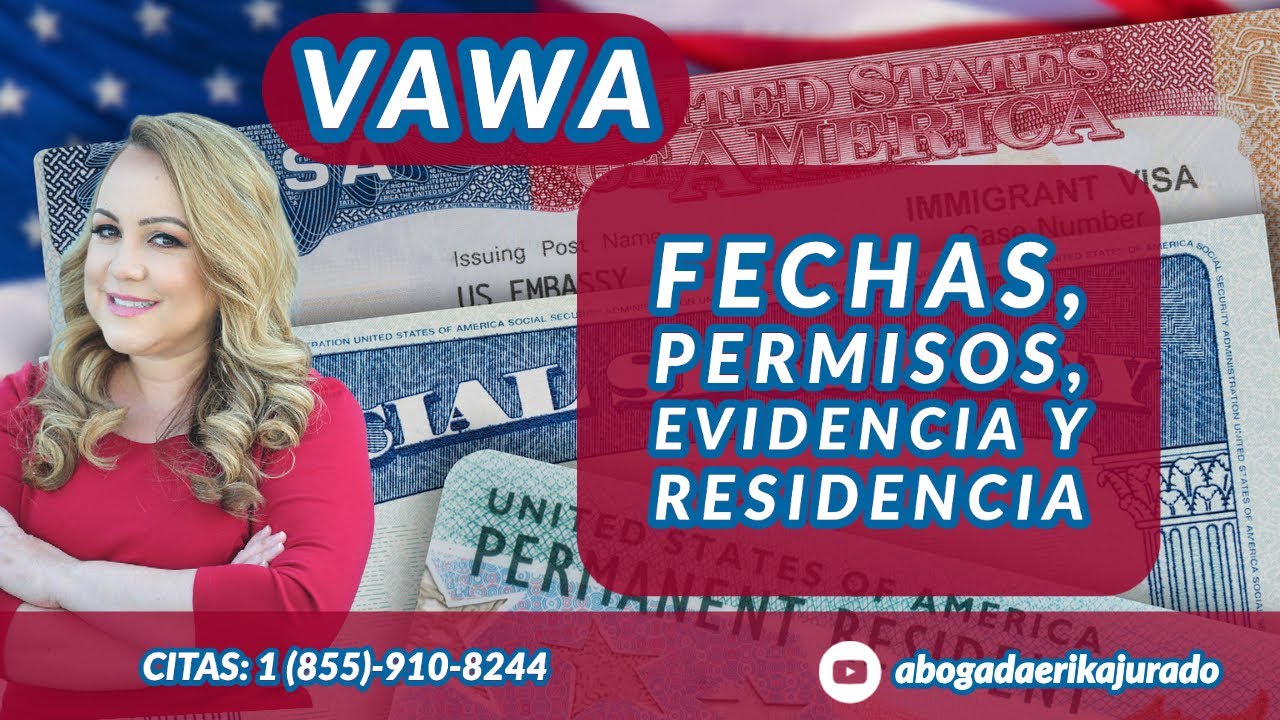 VAWA: FECHAS, PERMISO DE TRABAJO, EVIDENCIA ADICIONAL, RESIDENCIA -Abogada de Inmigración