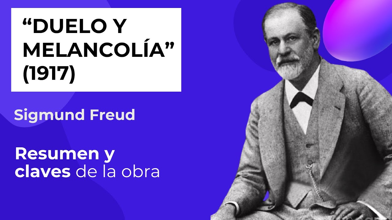 DUELO y MELANCOLÍA, Sigmund FREUD, 1917. Resumen, IDEAS CLAVES