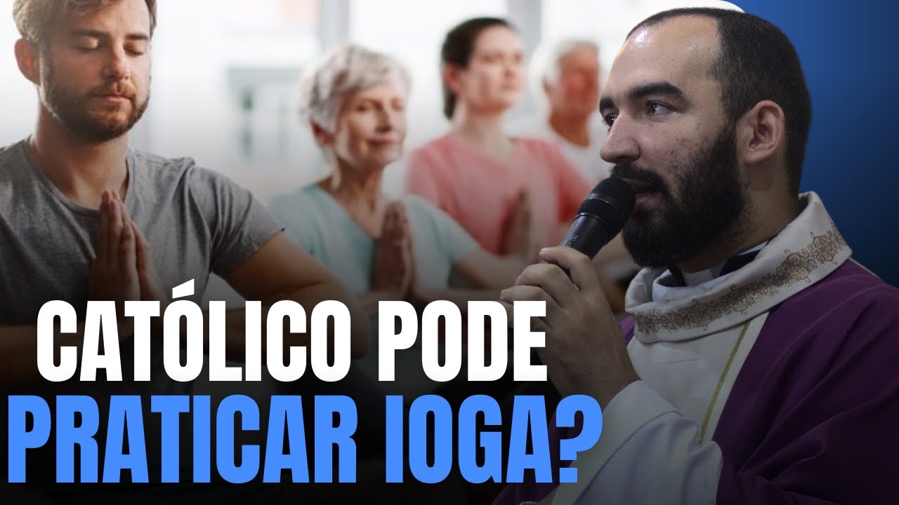 PRATICAR IOGA É PECADO? | Pe. Gabriel Vila Verde