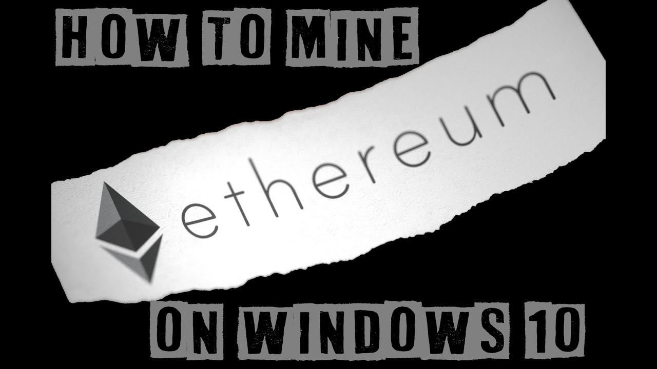 How to mine Ethereum on windows 10