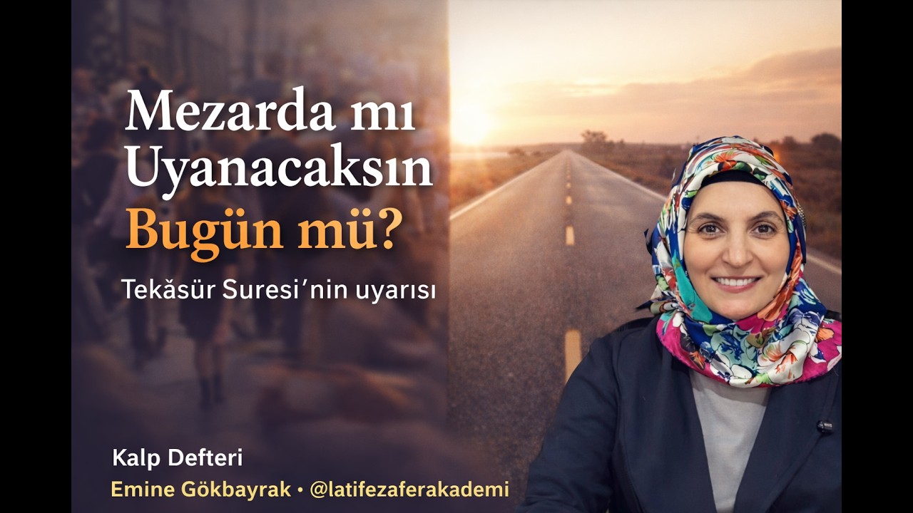 Mezarda mı Uyanacaksın, Bugün mü? | Tekâsür Suresi’nin Uyarısı