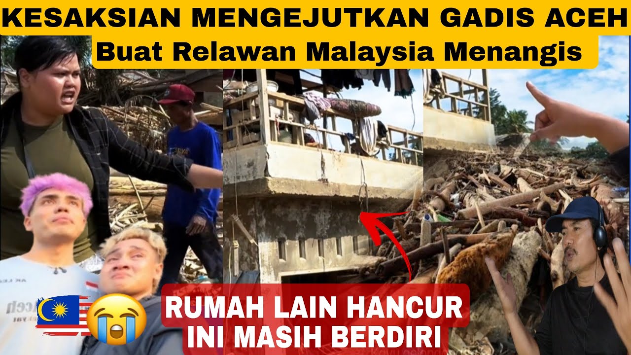 KESAKSIAN GADIS ACEH YG MEMBUAT RELAWAN MALAYSIA MENANGIS 😭💔