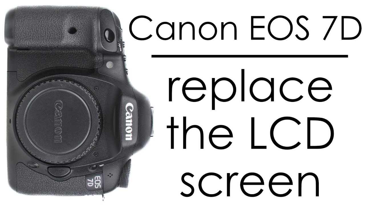 Canon EOS 7D camera disassembly to replace the LCD screen then assembly