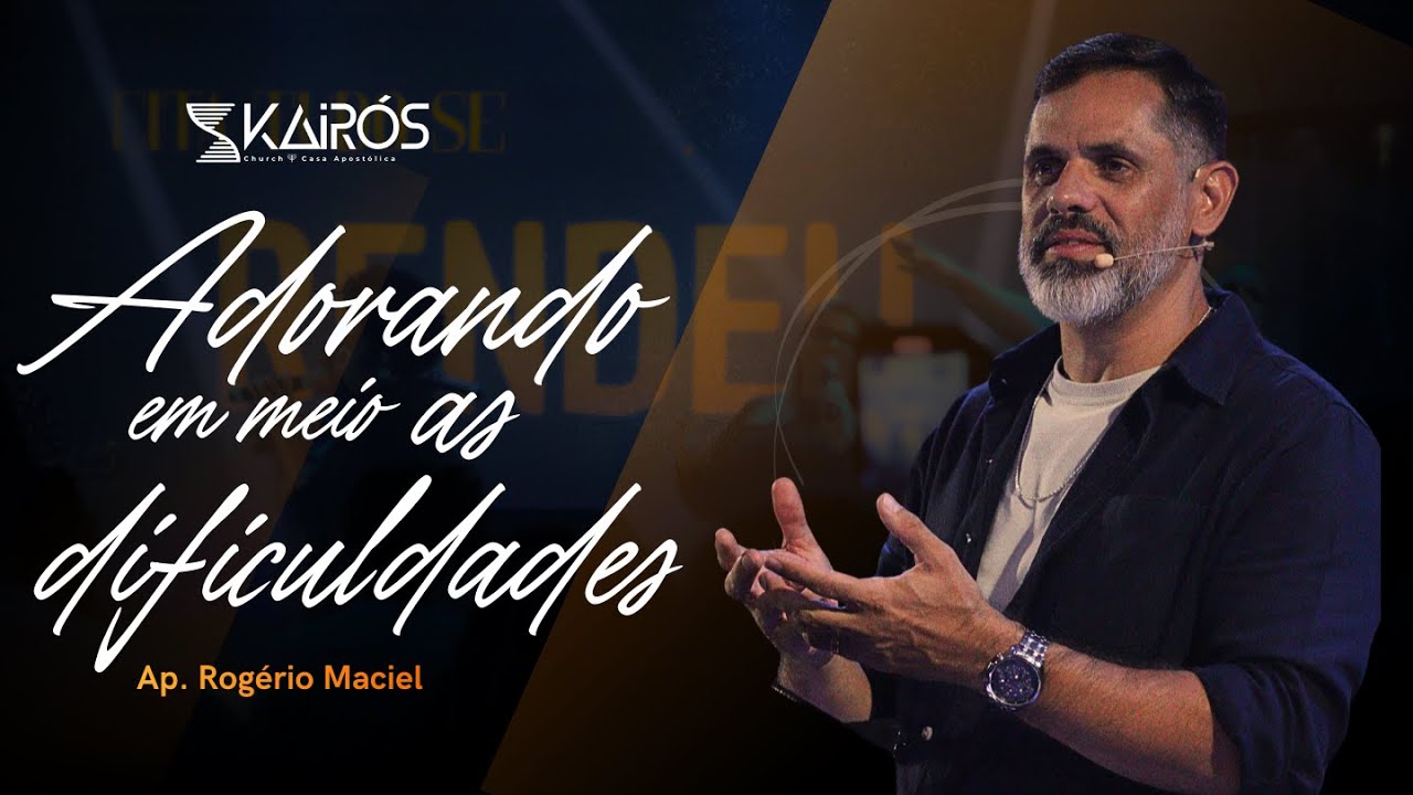 Kairós Church | Adorando em meio as Dificuldades  | Ap. Rogerio Maciel | 05.02.2026