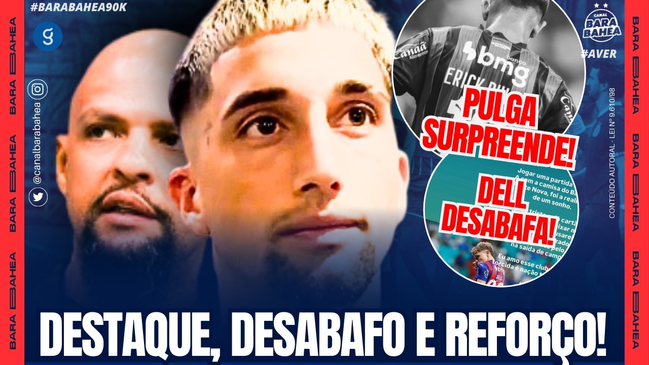 😱PULGA SURPREENDE EM POST!🚨KIKE DESABAFA!👀DELL SE MANIFESTA!🔥FELIPE MELO EXALTA O BAHIA!🚨REFORÇOS!