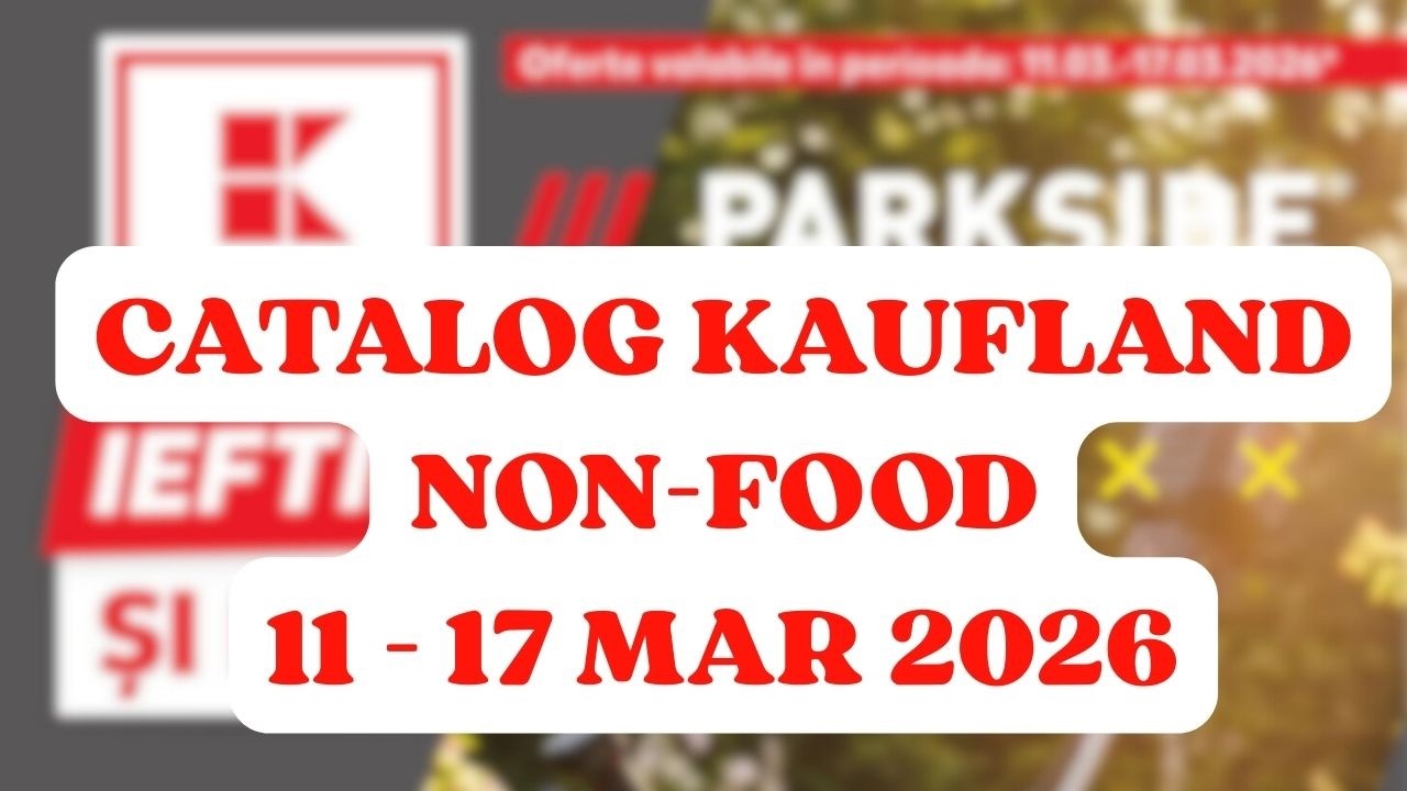 Catalog Kaufland NON-FOOD 11 - 17 MAR 2026 | Oferte și reduceri săptămânale