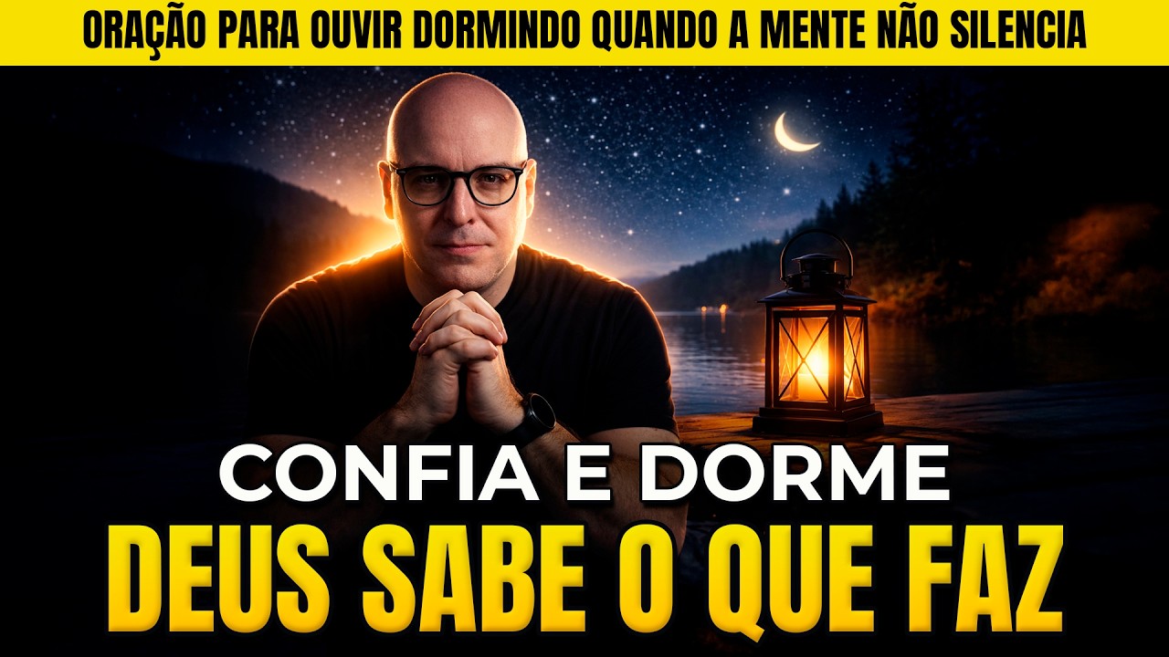 DEUS SABE O QUE FAZ | ORAÇÃO PARA DORMIR QUANDO A MENTE NÃO DESLIGA