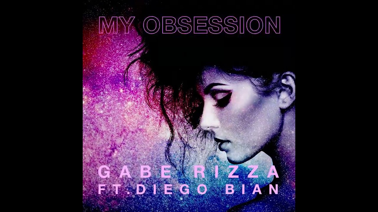 Gabe Rizza ft Diego Bian - My Obsession - Official Music Video - Art Video