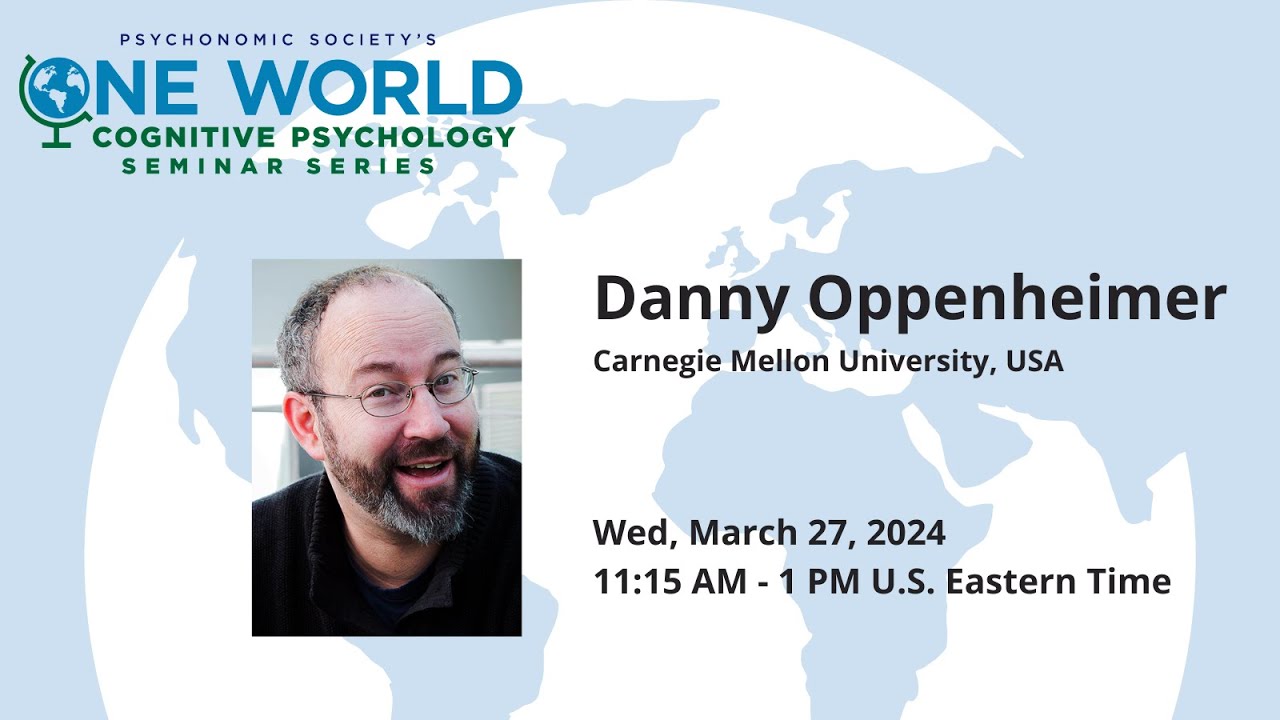 Psychonomic Society's One World Seminar Series presents Danny Oppenheimer (March 27, 2024)