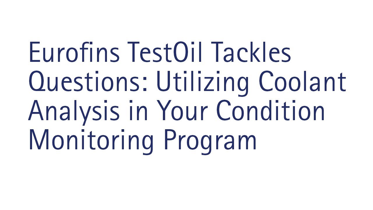 Eurofins TestOil Tackles Questions: Utilizing Coolant Analysis in Your Condition Monitoring Program