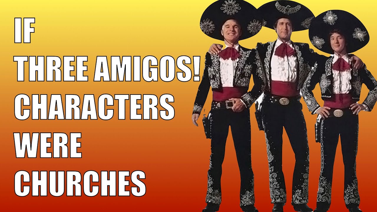 If “Three Amigos!” Characters were Churches