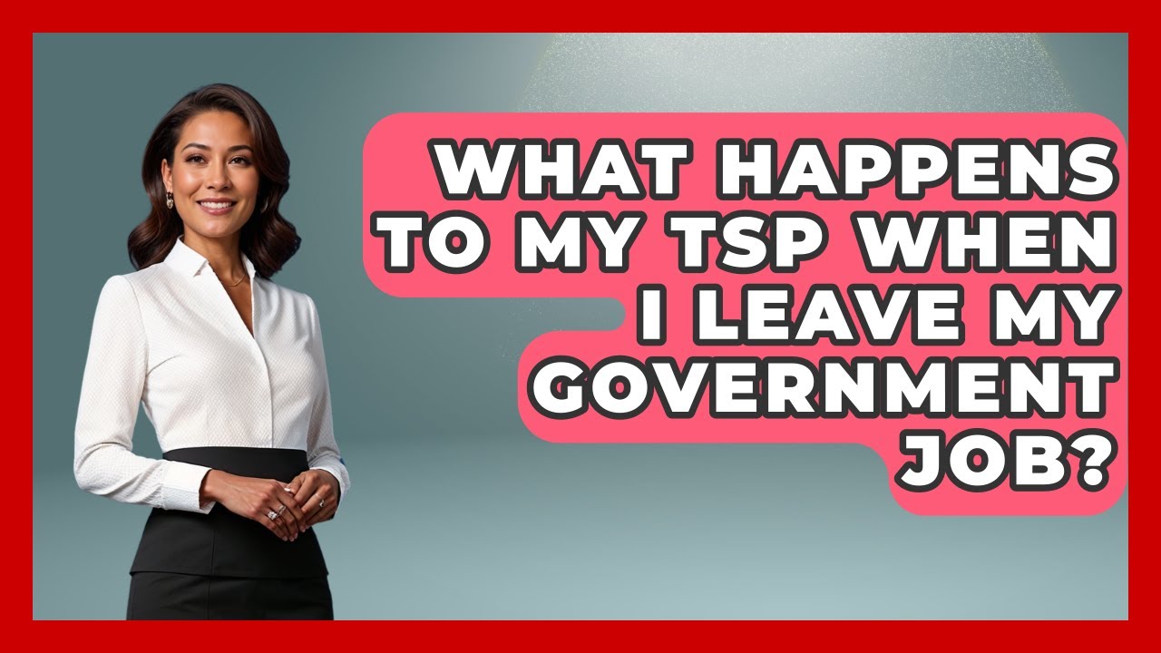 What Happens To My TSP When I Leave My Government Job? - Job Success Network