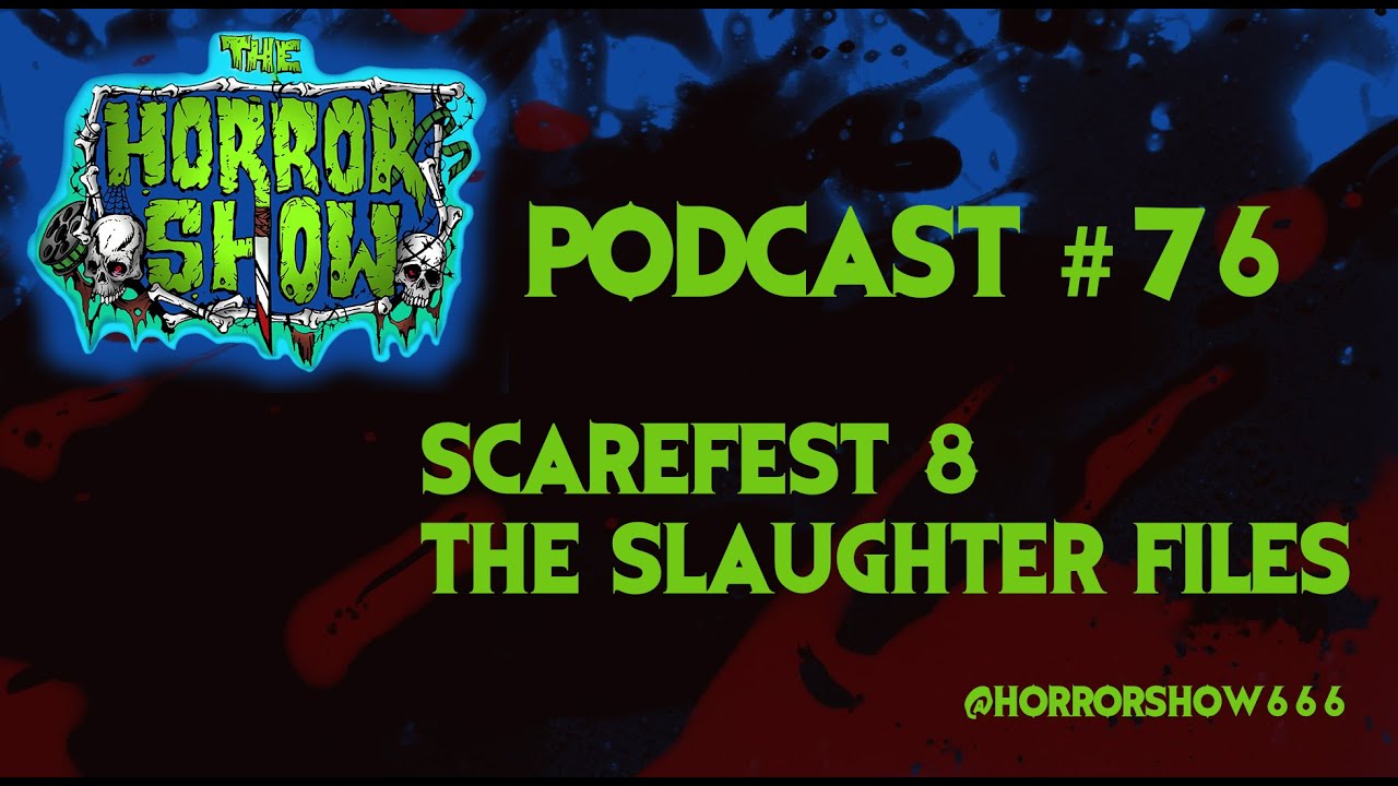 The Horror Show Podcast #76: Scarefest 8 - The Slaughter Files