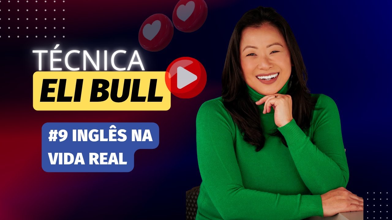 #9 TÉCNICA ELI BULL - Inglês na Vida Real!?