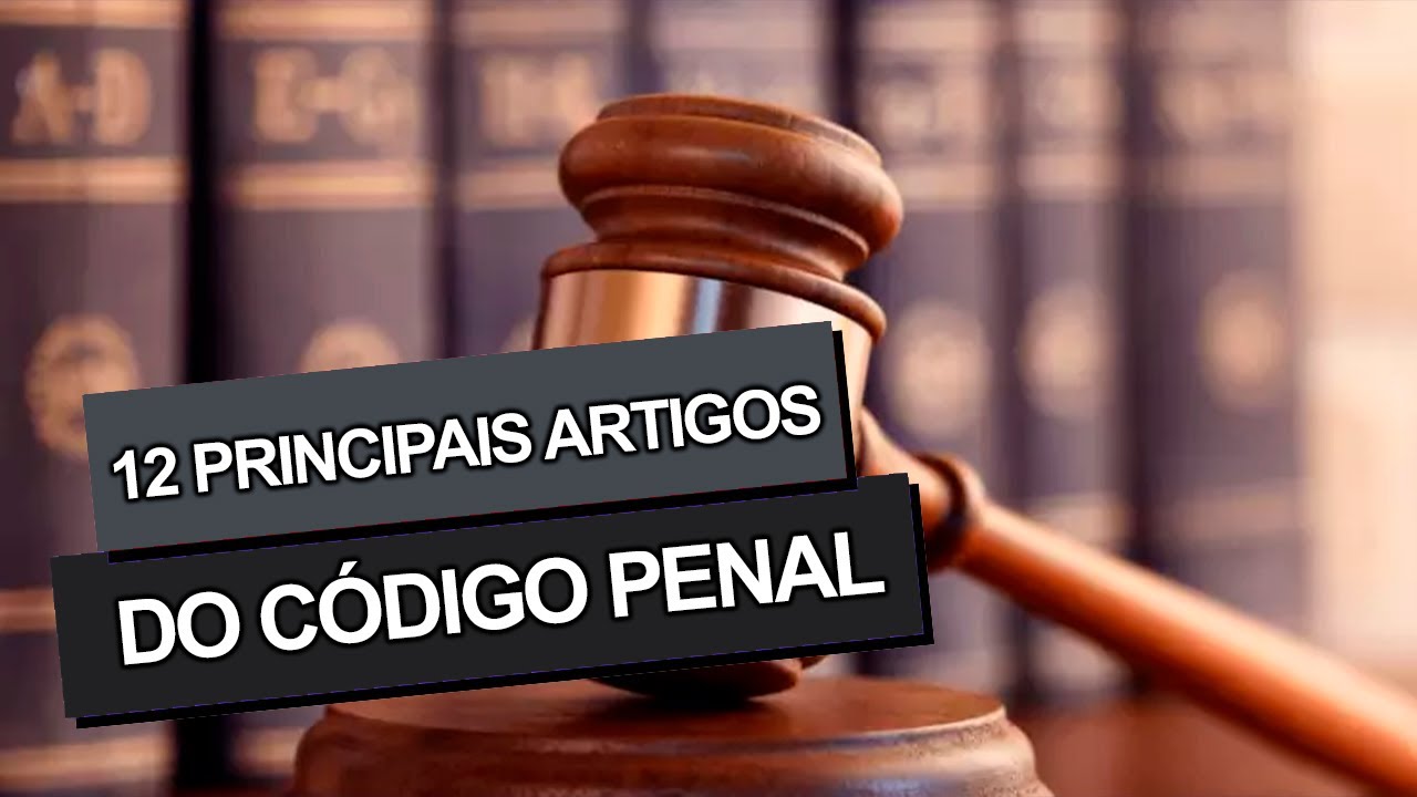 Os 12 principais artigos do CÓDIGO PENAL