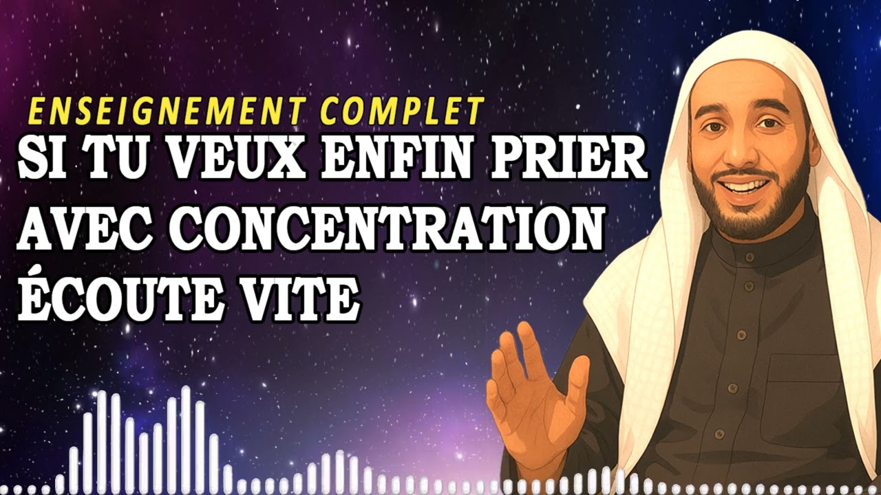 SI TU VEUX ENFIN PRIER AVEC CONCENTRATION, ÉCOUTE VITE | Rachid Eljay Enseignement 2025