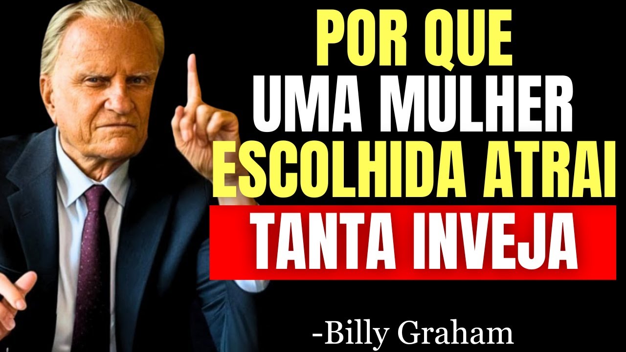 POR QUE UM MULHER ESCOLHIDA POR DEUS ATRAI TANTA INVEJA - Billy Graham