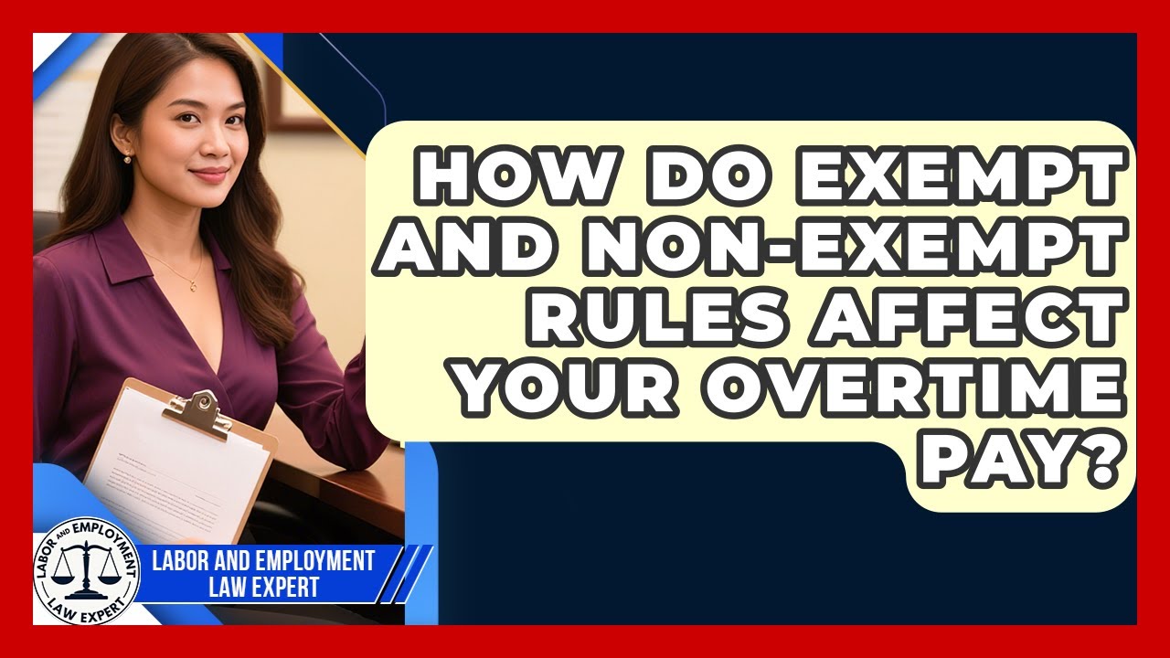 How Do Exempt And Non-exempt Rules Affect Your Overtime Pay? - Labor and Employment Law Expert