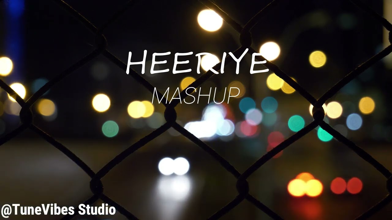 Heeriye x Mashup | Jasleen Royal ft.Arijit Singh💖🎶| Slowed + Reverb | TuneVibes Studio