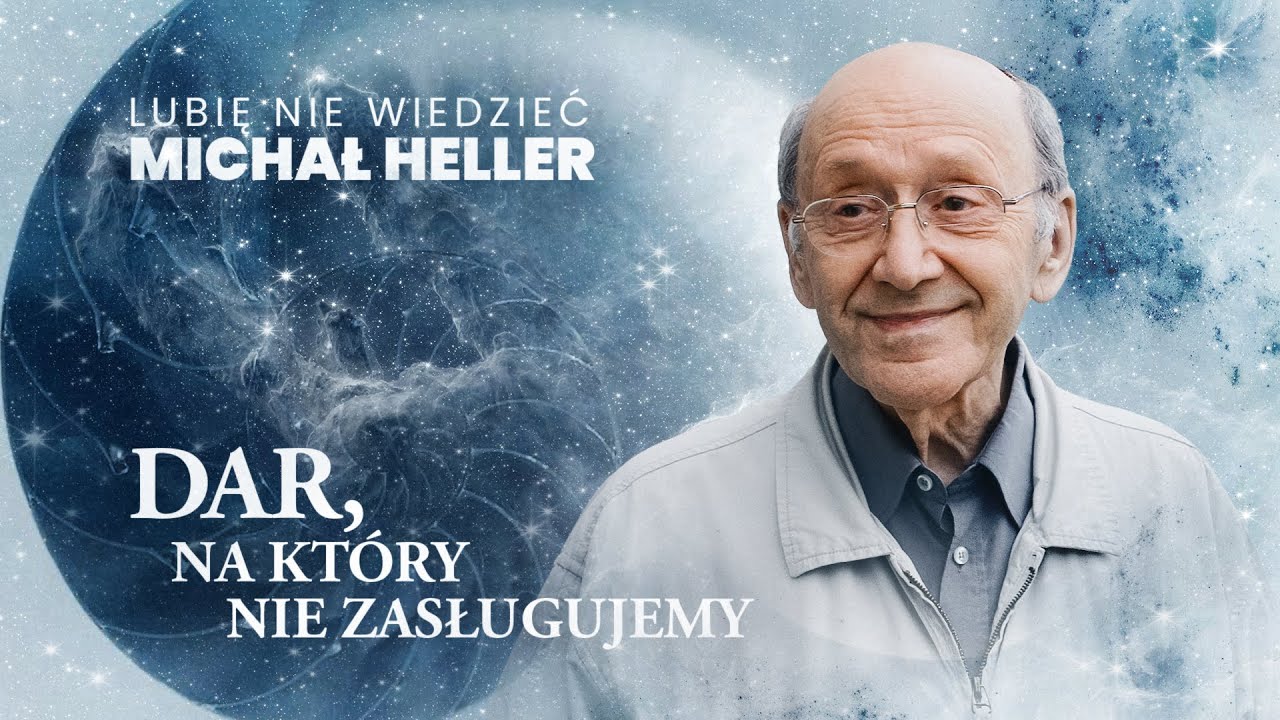 Michał Heller: Lubię nie wiedzieć. Odcinek 1: Dar, na który nie zasługujemy
