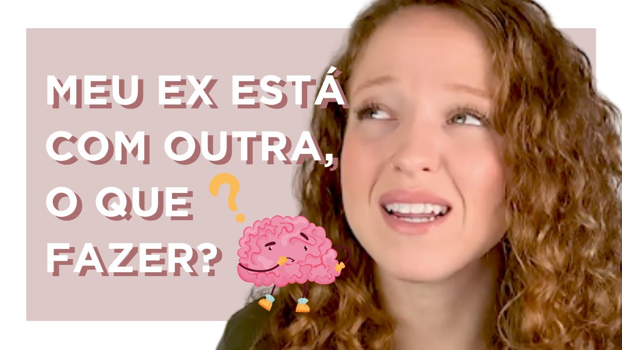 MEU EX JÁ ESTÁ COM OUTRA, O QUE FAZER?