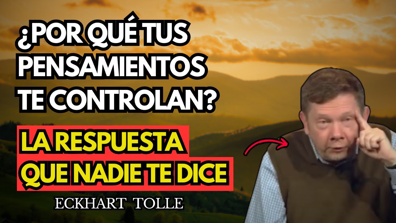 El Origen Real De Tus Pensamientos (Cuando Lo Ves, Todo Se Calma) - Eckhart Tolle