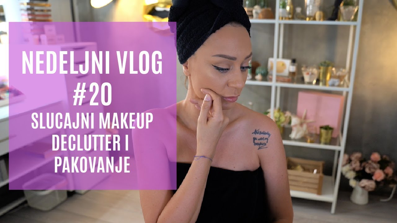 Nedeljni vlog #20 Spontani makeup declutter i pakovanje :)