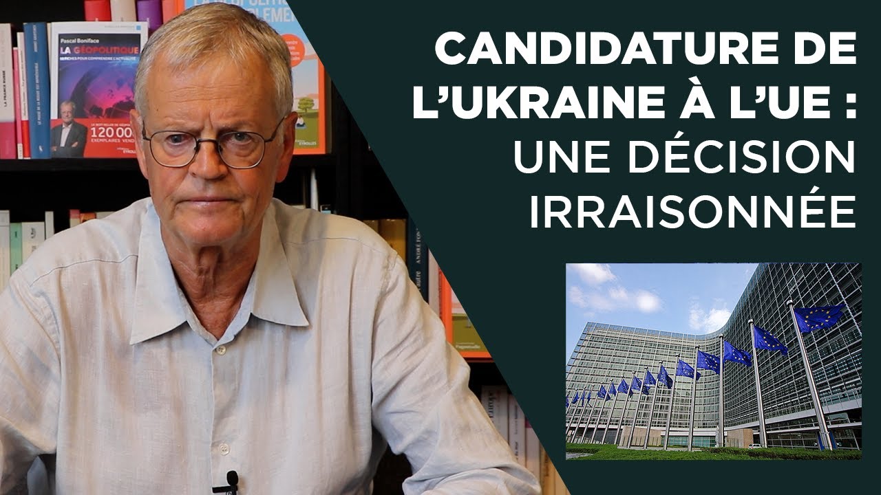 Candidature de l&rsquo;Ukraine &agrave; l&rsquo;UE : une d&eacute;cision irraisonn&eacute;e