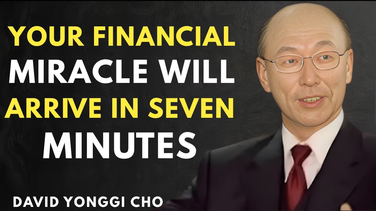 7 Minutes Before Your Financial Miracle — God Sent This Message | David Yonggi Cho