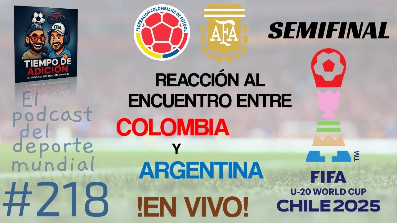 Episodio #218_ Reacción al partido semifinal del mundial sub 20 Colombia vs Argentina