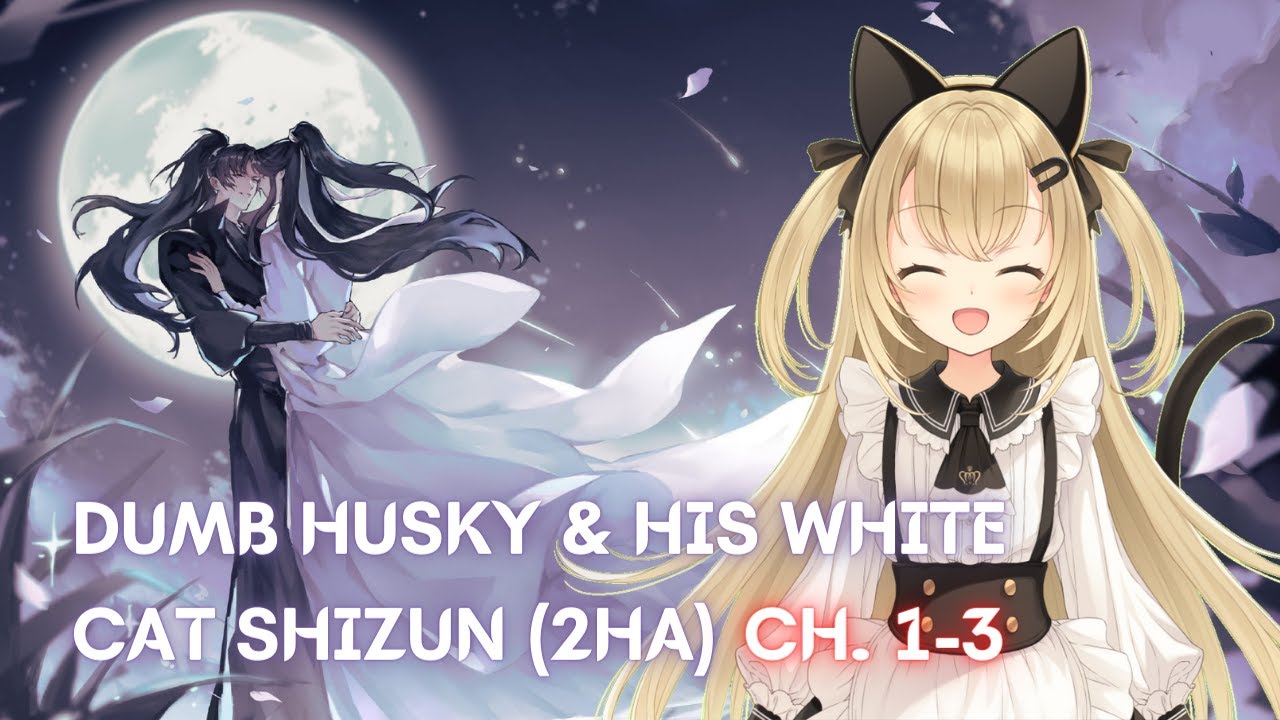 [Vtuber]2HA/Dumb Husky and his White Cat Shizun Danmei Read-Along (Ch.1-3) #LiveroiD