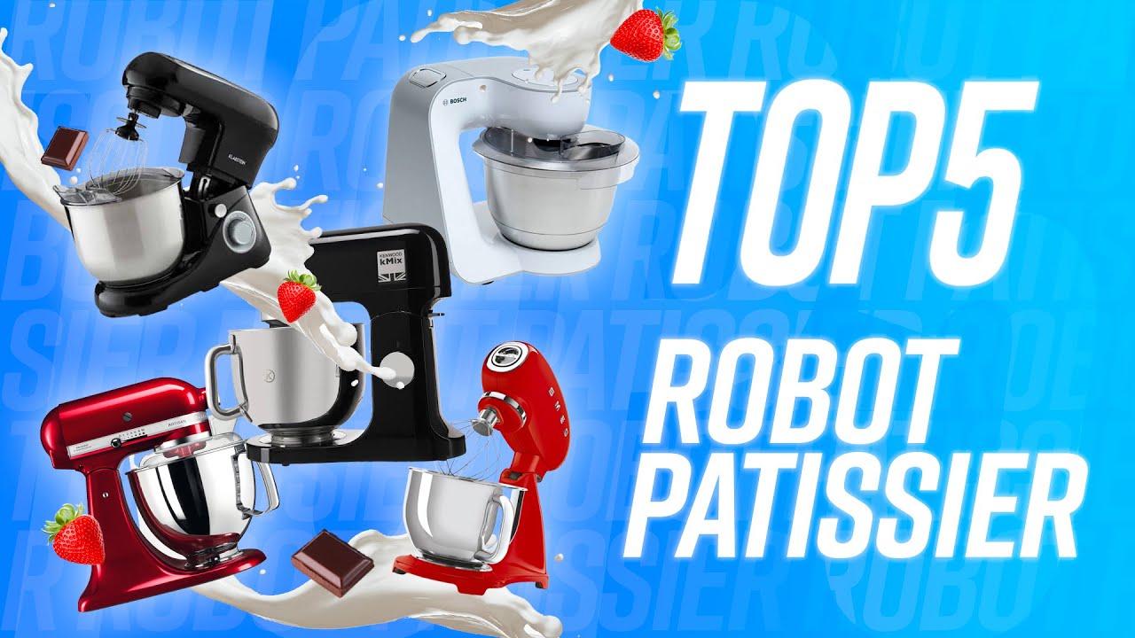 TOP 5 : MEILLEUR ROBOT PÂTISSIER !