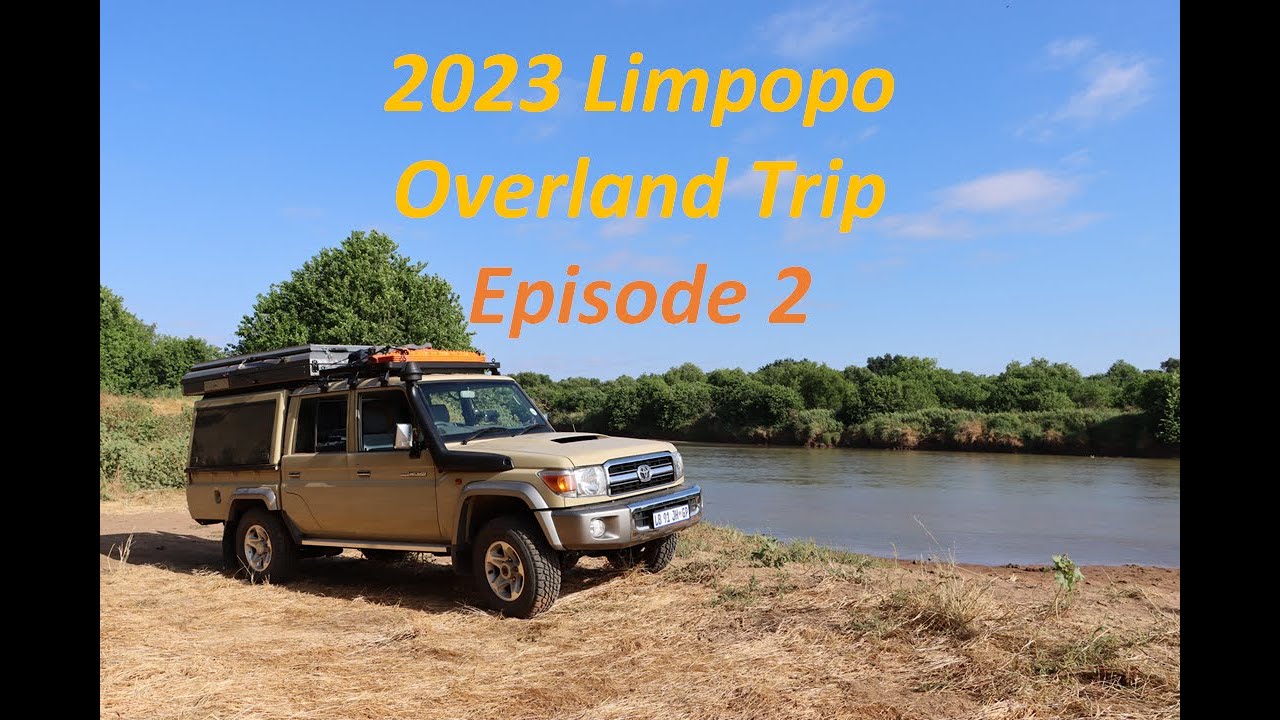 2023 Limpopo Overland Trip  - Episode 2