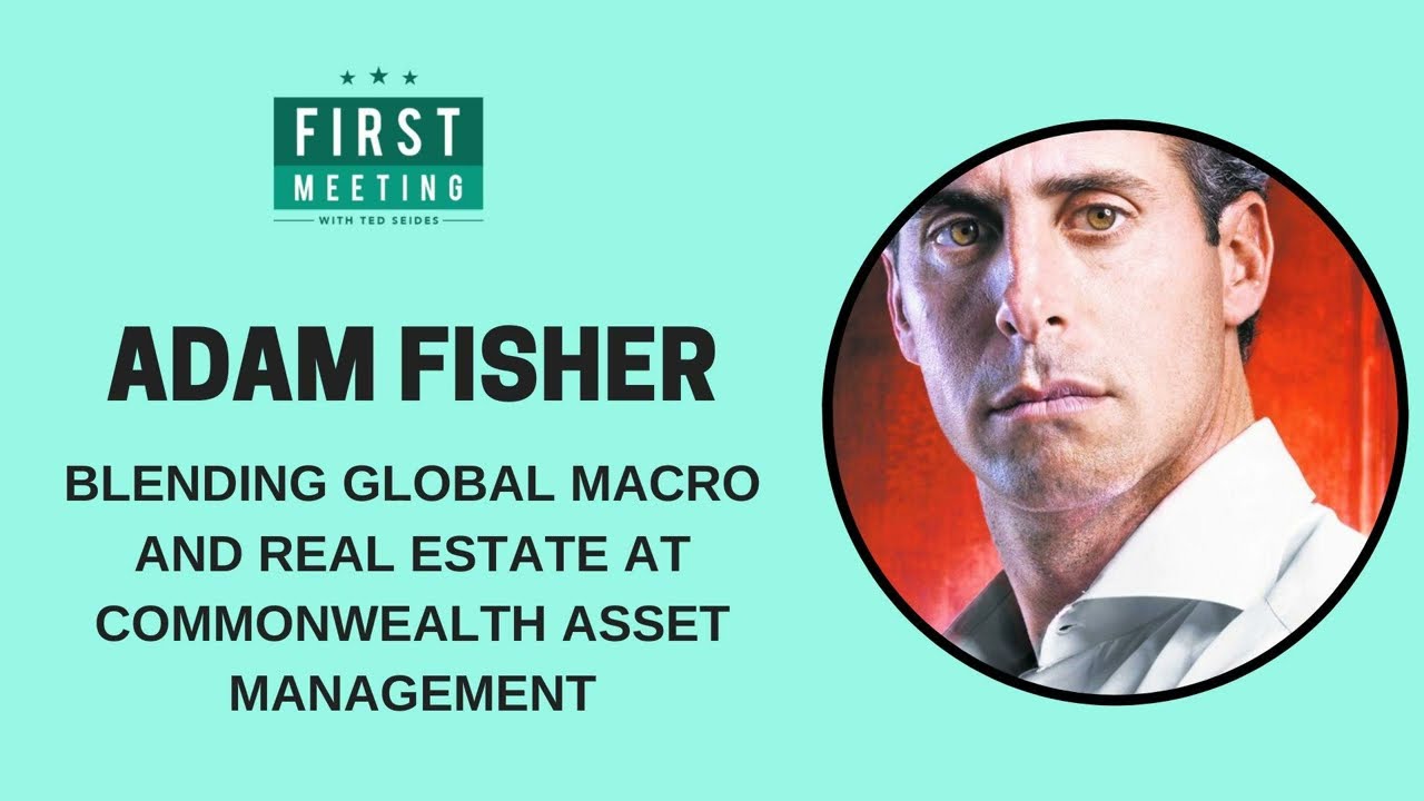 Adam Fisher &ndash; Blending Global Macro and Real Estate at Commonwealth Asset Management (First...